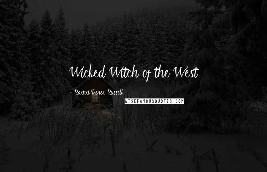 Rachel Renee Russell Quotes: Wicked Witch of the West