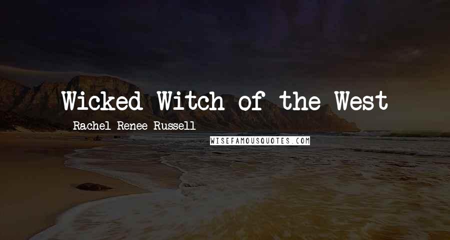 Rachel Renee Russell Quotes: Wicked Witch of the West