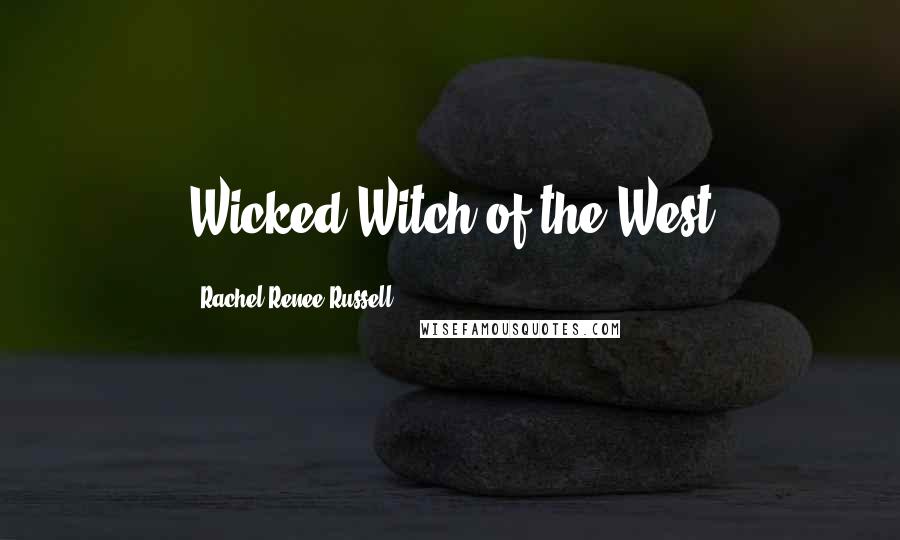 Rachel Renee Russell Quotes: Wicked Witch of the West