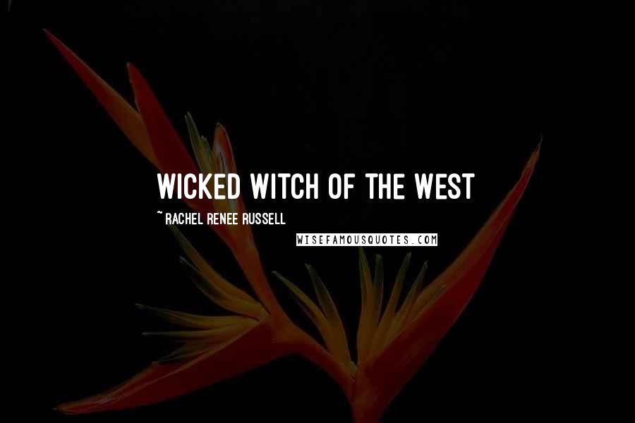 Rachel Renee Russell Quotes: Wicked Witch of the West