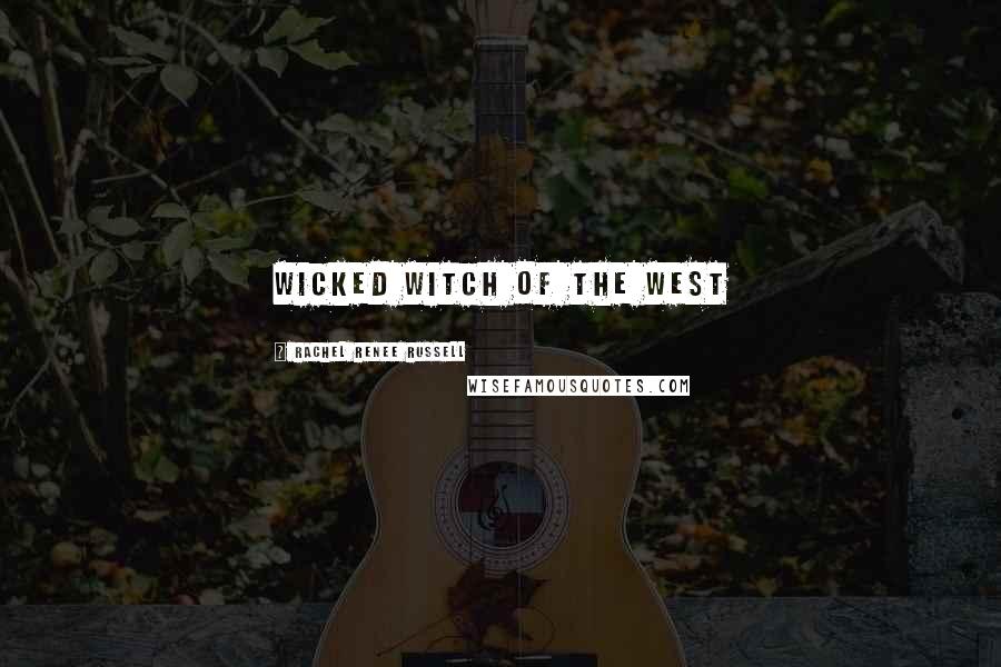 Rachel Renee Russell Quotes: Wicked Witch of the West