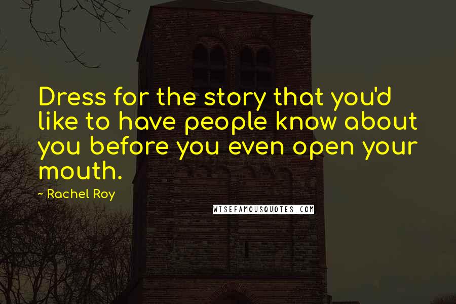 Rachel Roy Quotes: Dress for the story that you'd like to have people know about you before you even open your mouth.