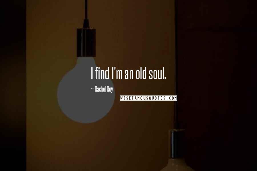 Rachel Roy Quotes: I find I'm an old soul.