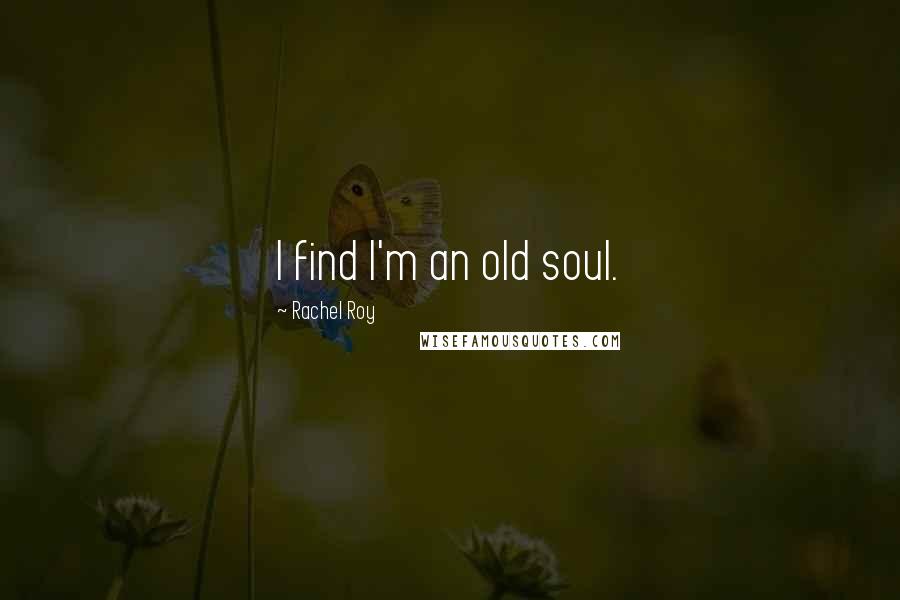 Rachel Roy Quotes: I find I'm an old soul.