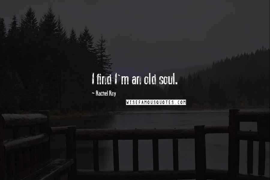 Rachel Roy Quotes: I find I'm an old soul.