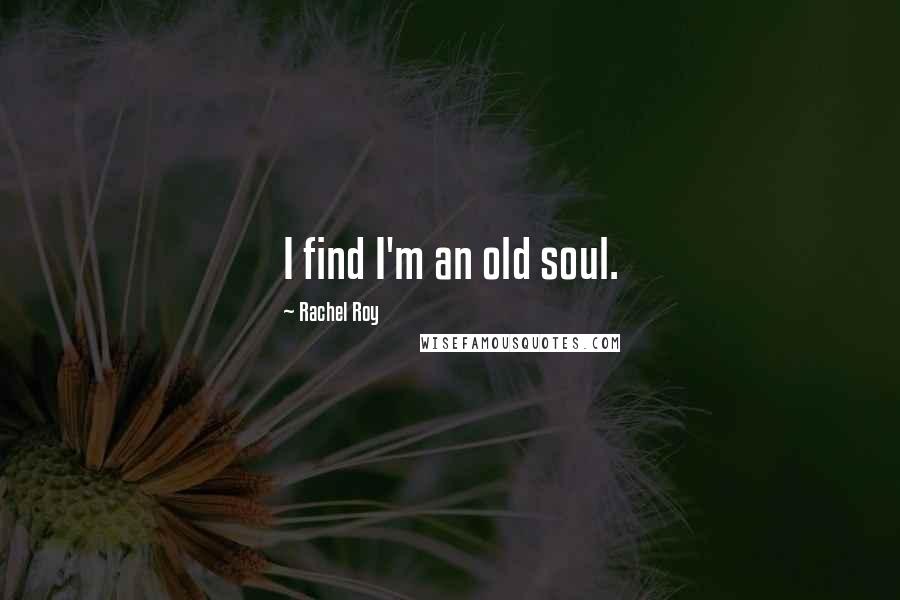 Rachel Roy Quotes: I find I'm an old soul.