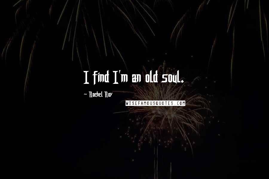 Rachel Roy Quotes: I find I'm an old soul.