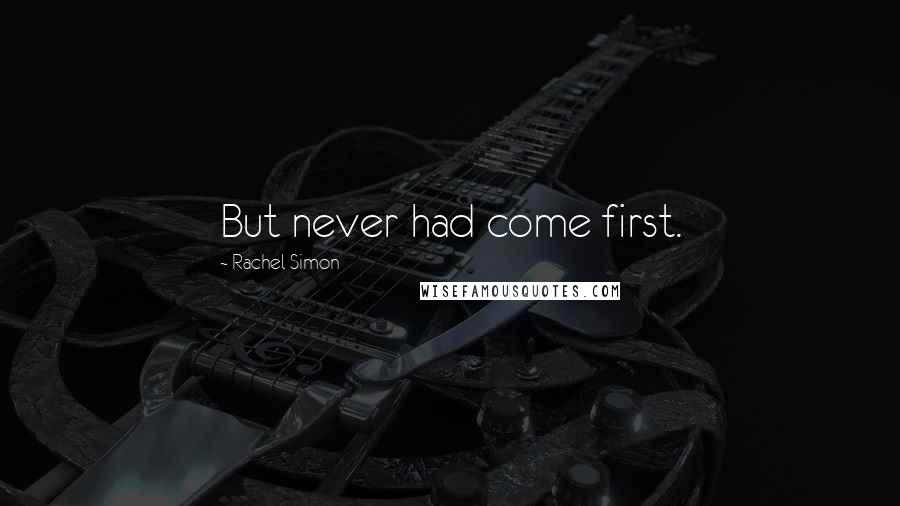 Rachel Simon Quotes: But never had come first.