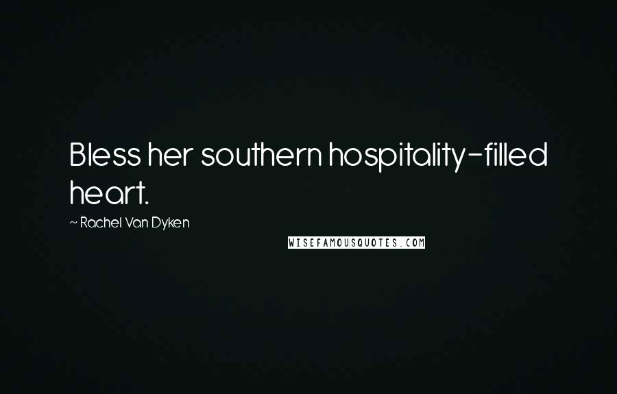 Rachel Van Dyken Quotes: Bless her southern hospitality-filled heart.