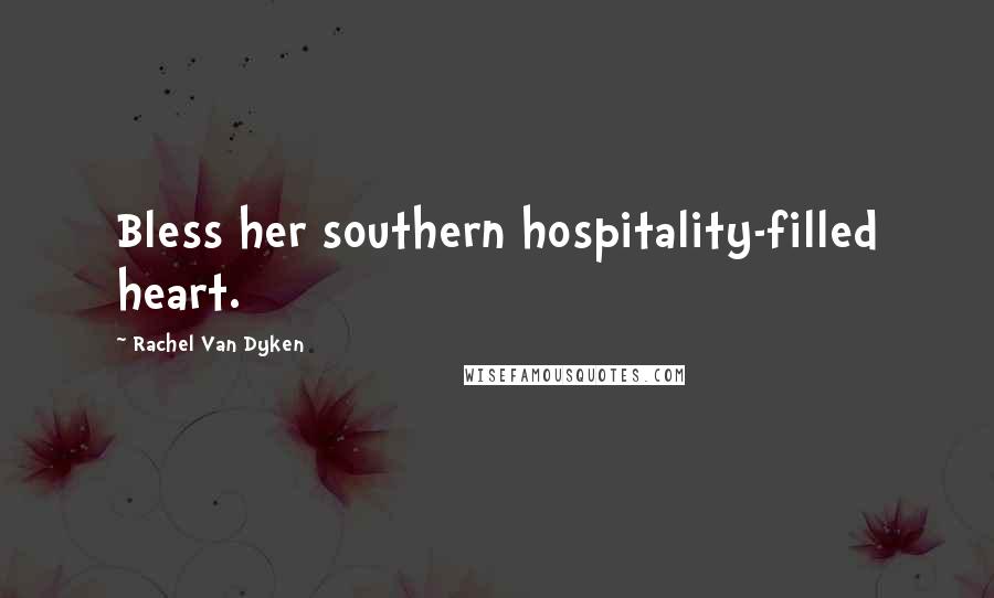 Rachel Van Dyken Quotes: Bless her southern hospitality-filled heart.