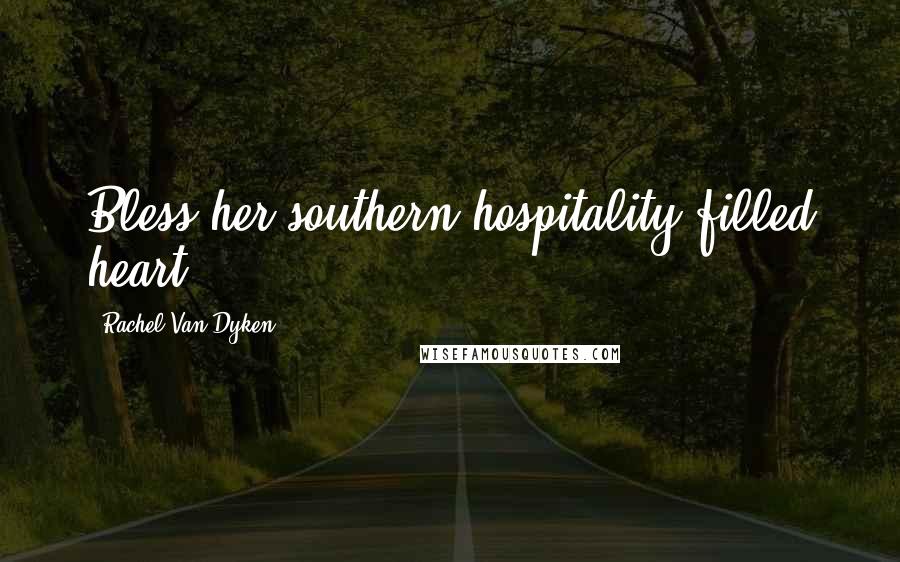 Rachel Van Dyken Quotes: Bless her southern hospitality-filled heart.