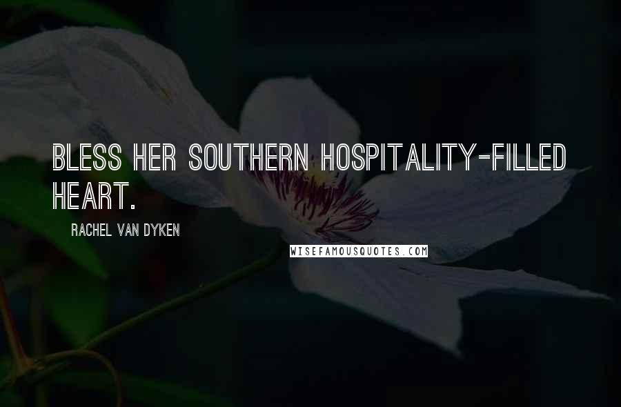 Rachel Van Dyken Quotes: Bless her southern hospitality-filled heart.