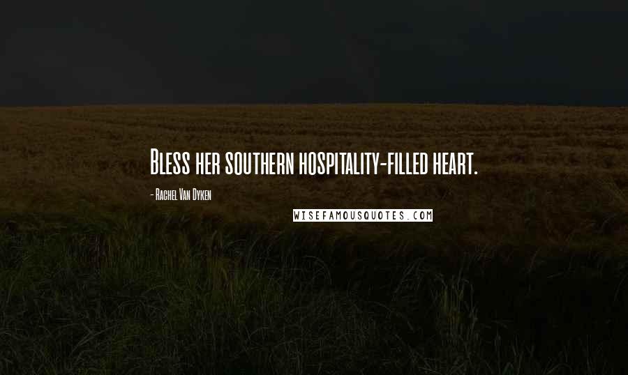 Rachel Van Dyken Quotes: Bless her southern hospitality-filled heart.