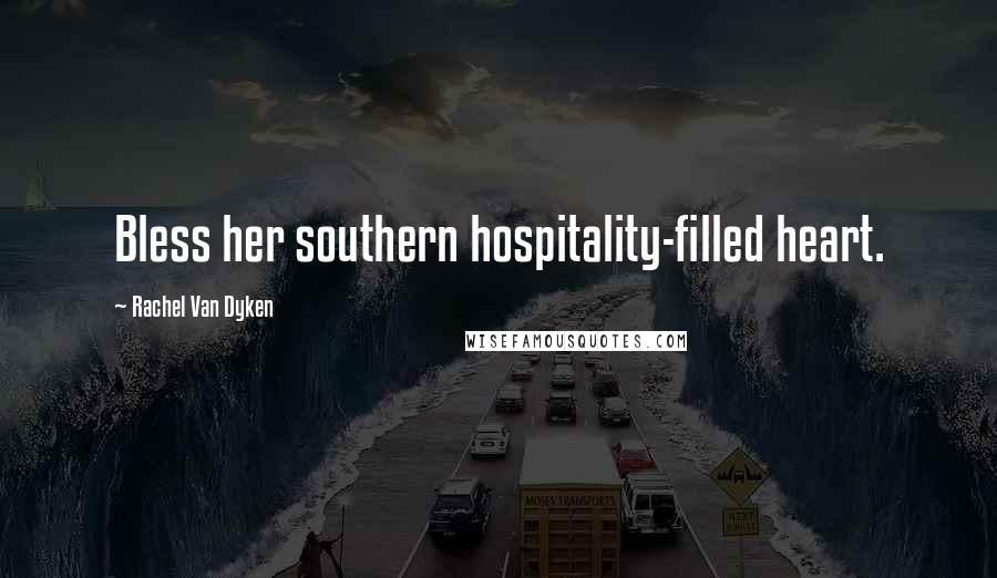 Rachel Van Dyken Quotes: Bless her southern hospitality-filled heart.