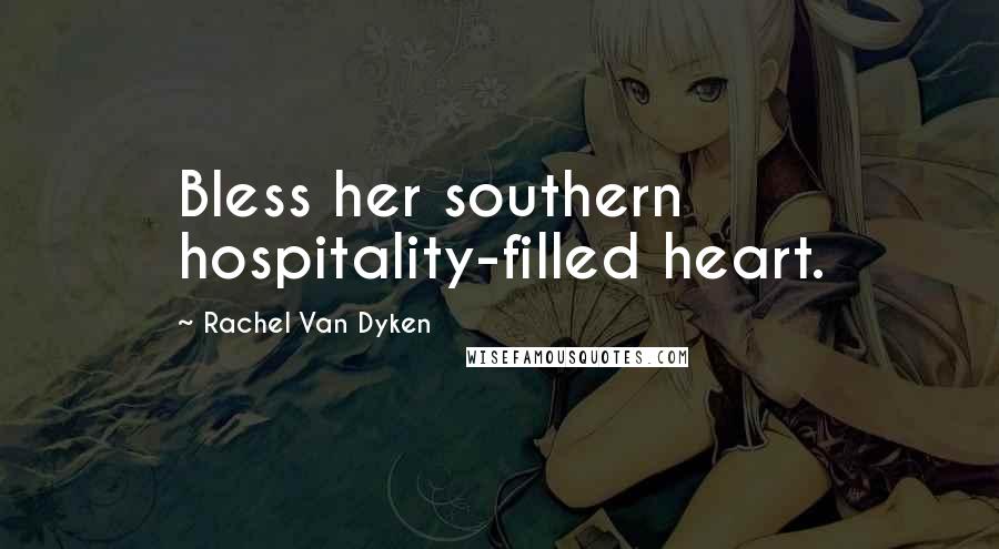 Rachel Van Dyken Quotes: Bless her southern hospitality-filled heart.