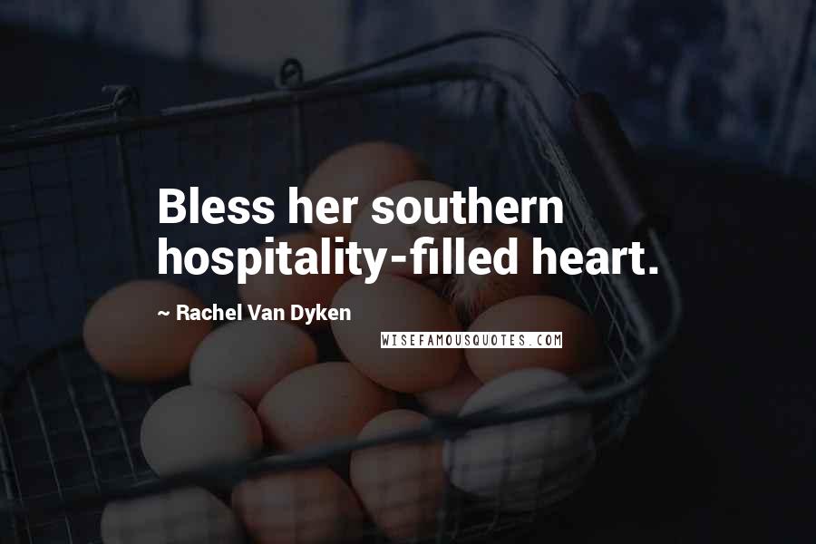 Rachel Van Dyken Quotes: Bless her southern hospitality-filled heart.