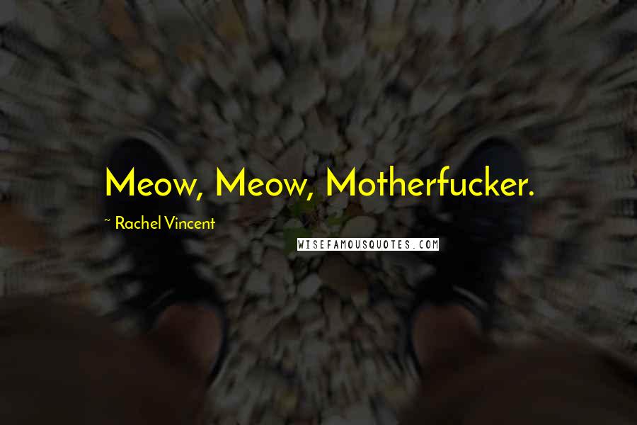 Rachel Vincent Quotes: Meow, Meow, Motherfucker.