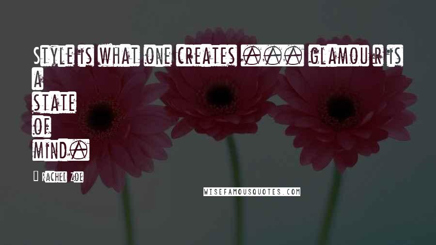 Rachel Zoe Quotes: Style is what one creates ... glamou r is a state of mind.