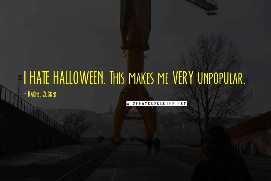 Rachel Zucker Quotes: I HATE HALLOWEEN. This makes me VERY unpopular.