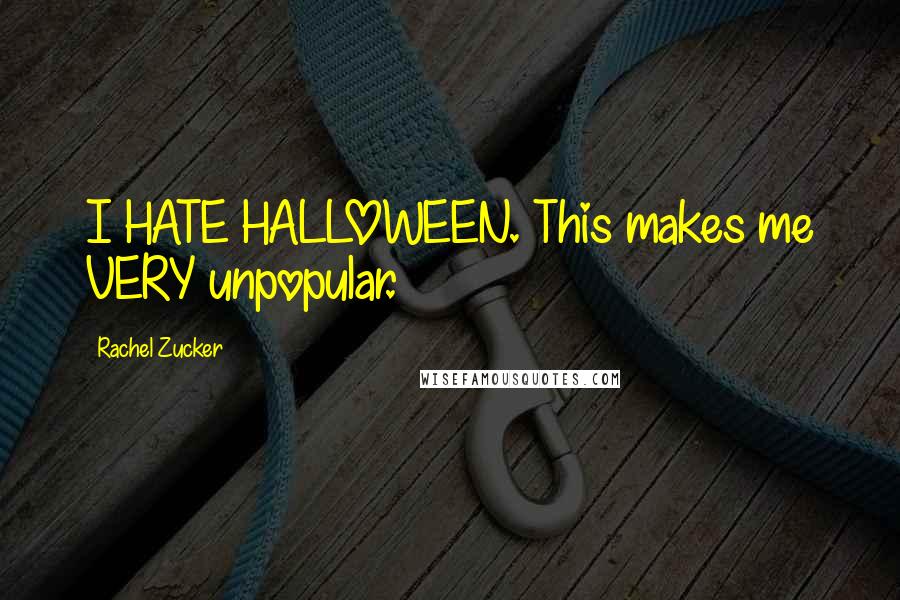 Rachel Zucker Quotes: I HATE HALLOWEEN. This makes me VERY unpopular.