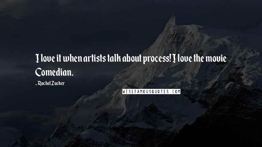 Rachel Zucker Quotes: I love it when artists talk about process! I love the movie Comedian.