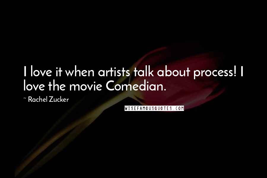 Rachel Zucker Quotes: I love it when artists talk about process! I love the movie Comedian.