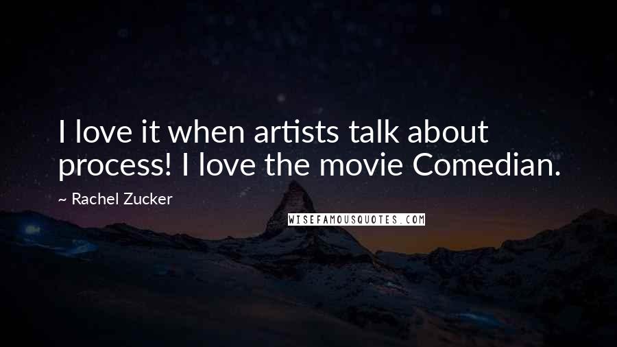 Rachel Zucker Quotes: I love it when artists talk about process! I love the movie Comedian.