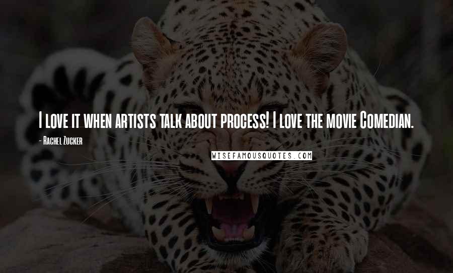 Rachel Zucker Quotes: I love it when artists talk about process! I love the movie Comedian.