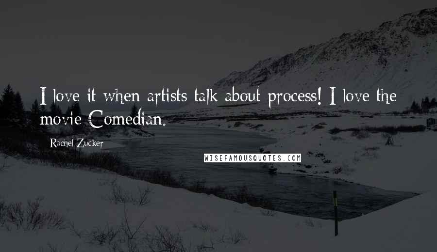 Rachel Zucker Quotes: I love it when artists talk about process! I love the movie Comedian.