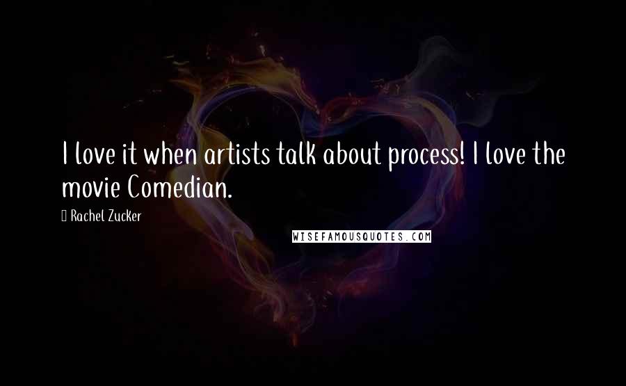 Rachel Zucker Quotes: I love it when artists talk about process! I love the movie Comedian.