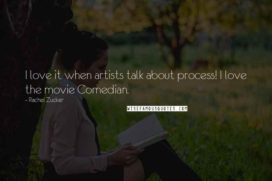 Rachel Zucker Quotes: I love it when artists talk about process! I love the movie Comedian.