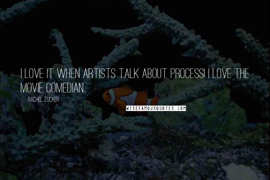 Rachel Zucker Quotes: I love it when artists talk about process! I love the movie Comedian.