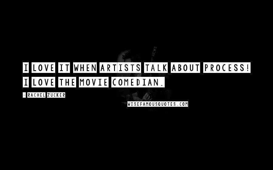 Rachel Zucker Quotes: I love it when artists talk about process! I love the movie Comedian.