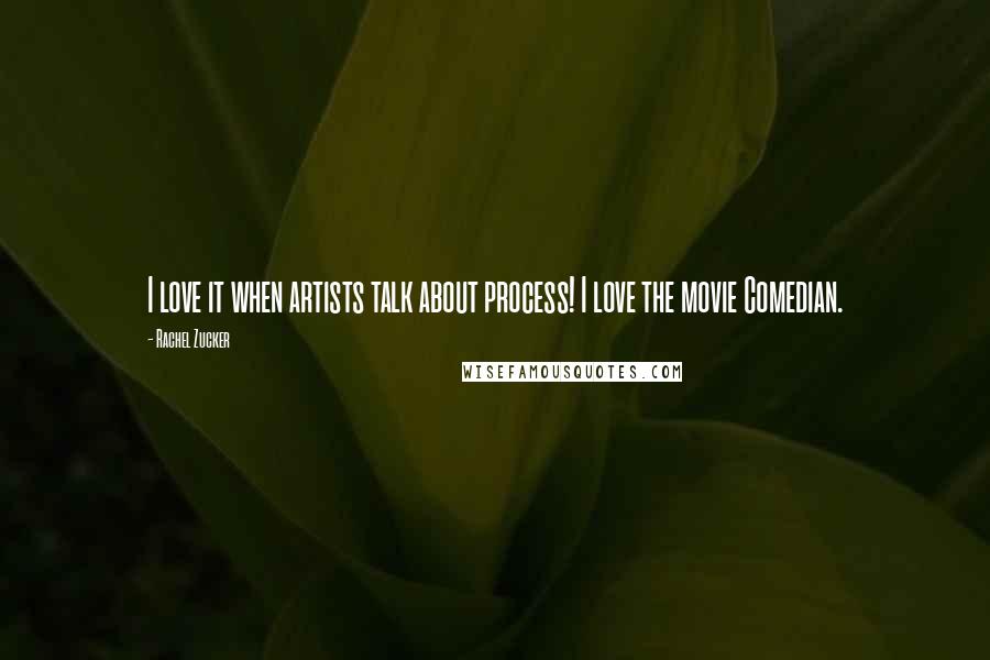 Rachel Zucker Quotes: I love it when artists talk about process! I love the movie Comedian.