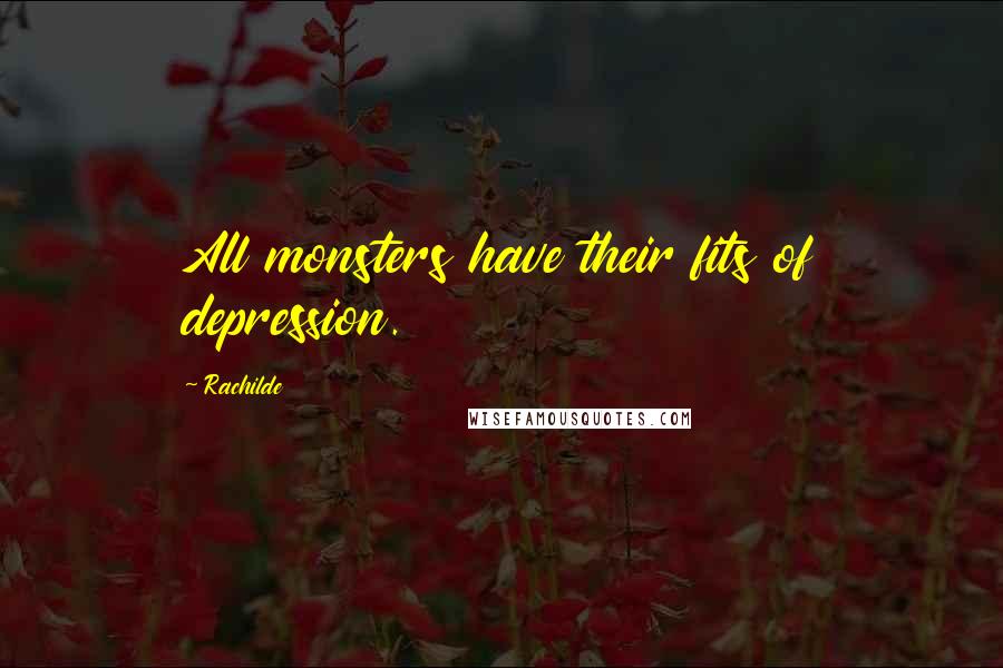Rachilde Quotes: All monsters have their fits of depression.