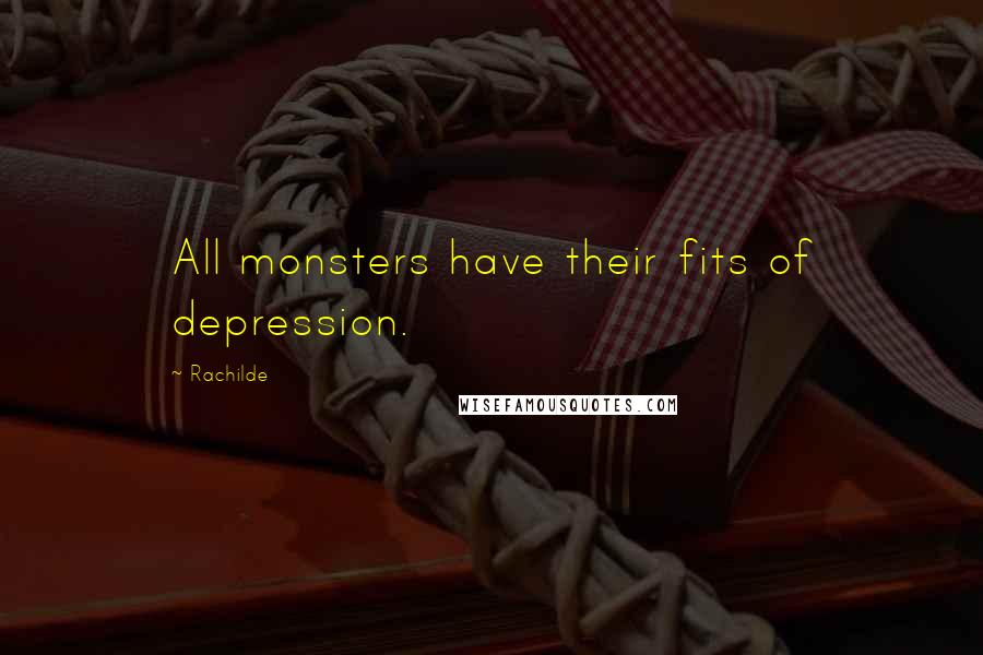 Rachilde Quotes: All monsters have their fits of depression.