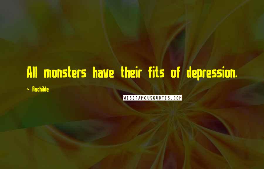 Rachilde Quotes: All monsters have their fits of depression.