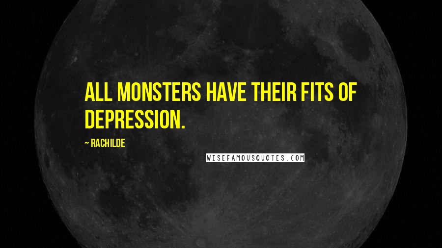 Rachilde Quotes: All monsters have their fits of depression.