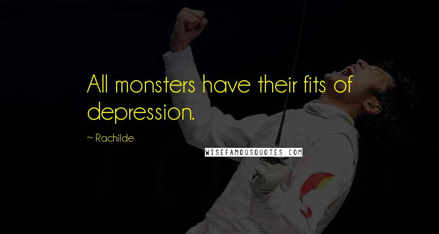 Rachilde Quotes: All monsters have their fits of depression.