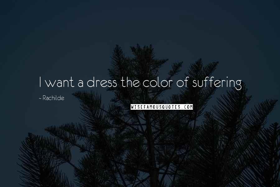 Rachilde Quotes: I want a dress the color of suffering