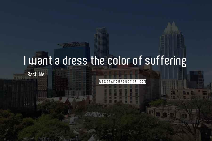 Rachilde Quotes: I want a dress the color of suffering