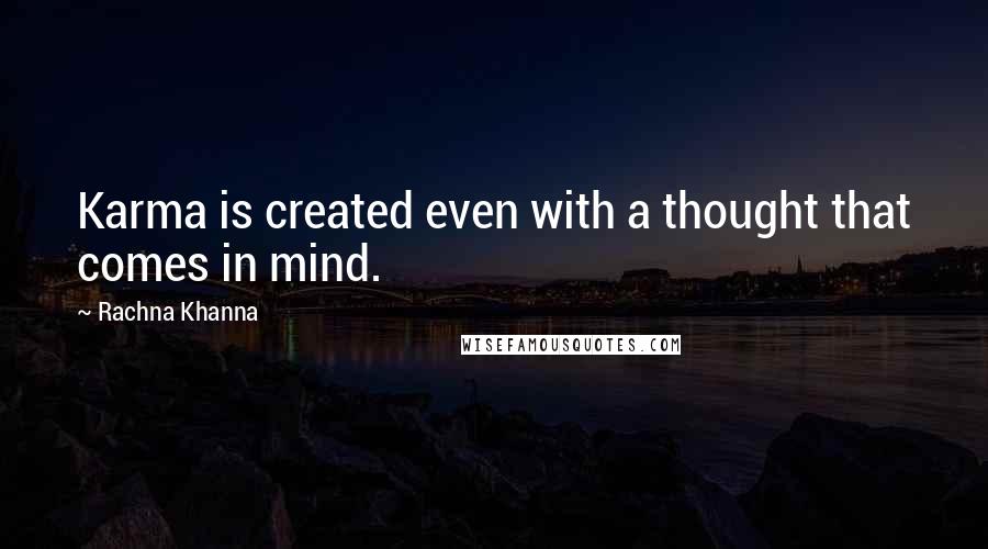 Rachna Khanna Quotes: Karma is created even with a thought that comes in mind.