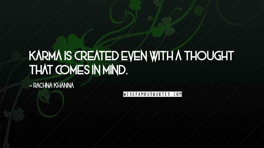 Rachna Khanna Quotes: Karma is created even with a thought that comes in mind.