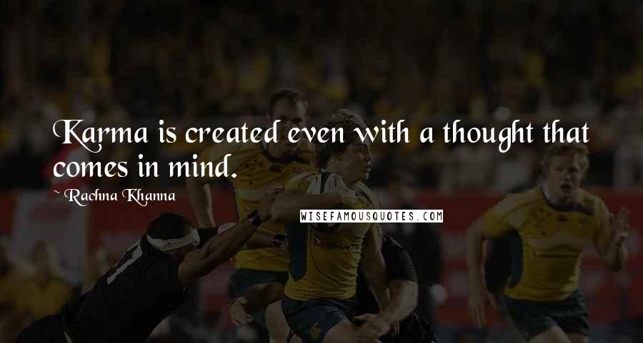 Rachna Khanna Quotes: Karma is created even with a thought that comes in mind.