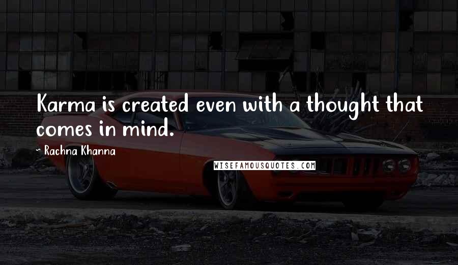 Rachna Khanna Quotes: Karma is created even with a thought that comes in mind.