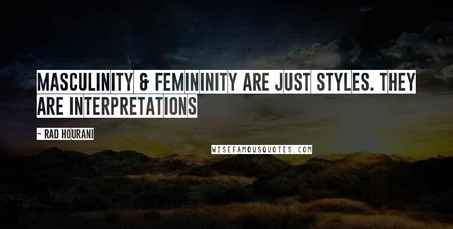 Rad Hourani Quotes: Masculinity & femininity are just styles. They are interpretations
