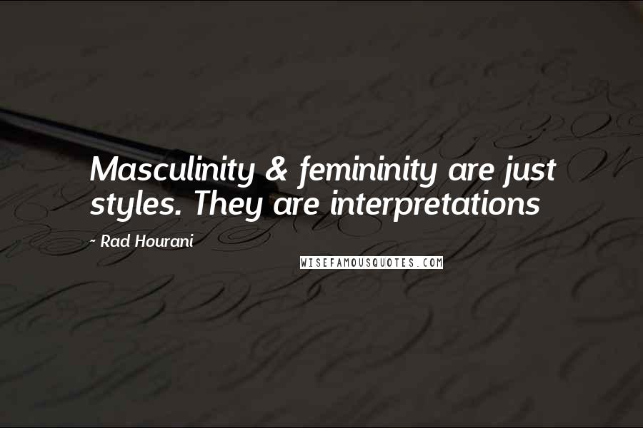 Rad Hourani Quotes: Masculinity & femininity are just styles. They are interpretations