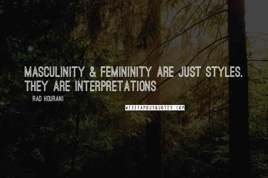 Rad Hourani Quotes: Masculinity & femininity are just styles. They are interpretations