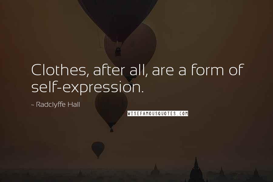 Radclyffe Hall Quotes: Clothes, after all, are a form of self-expression.