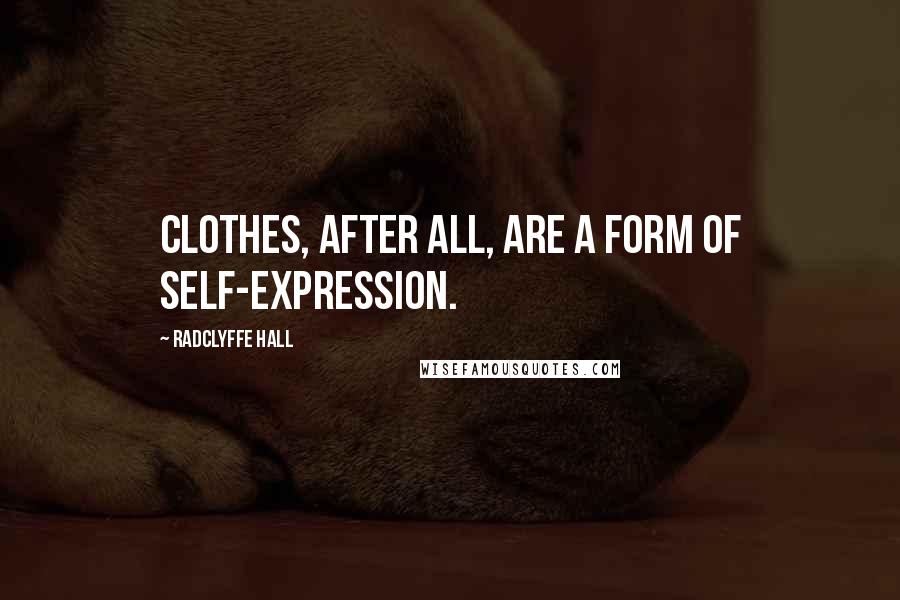 Radclyffe Hall Quotes: Clothes, after all, are a form of self-expression.